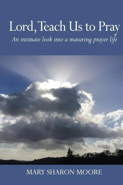 Lord, Teach Us to Pray: An intimate look into a maturing prayer life - Paperback