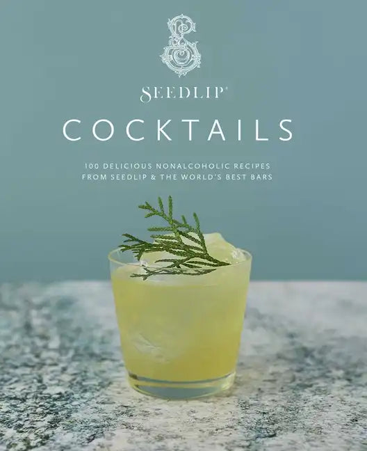 Seedlip Cocktails: 100 Delicious Nonalcoholic Recipes from Seedlip & the World's Best Bars - Hardcover