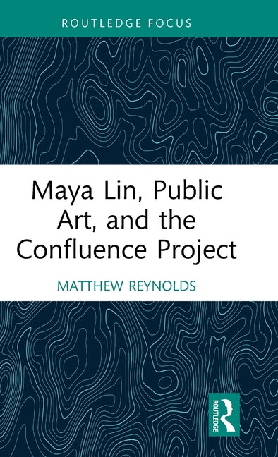 Maya Lin, Public Art, and the Confluence Project - Hardcover