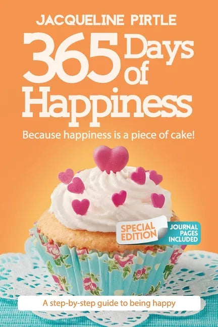 365 Days of Happiness - Because happiness is a piece of cake: The Special Edition: A day-by-day guide to being happy - Paperback
