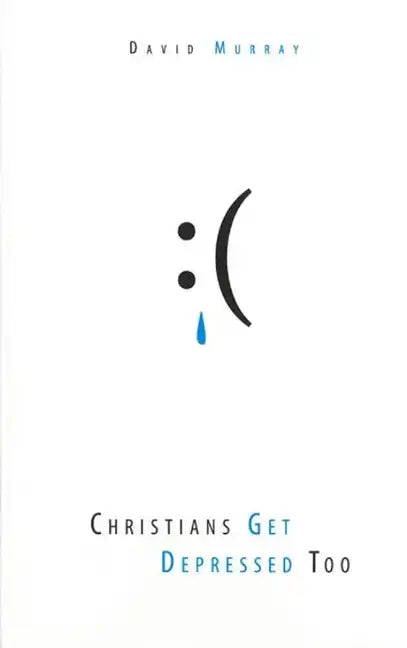 Christians Get Depressed Too: Hope and Help for Depressed People - Paperback