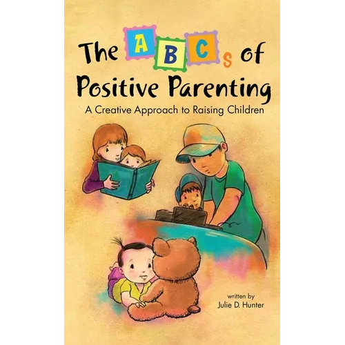 The ABCs of Positive Parenting: A Creative Approach to Raising Children - Paperback