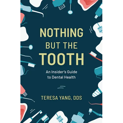 Nothing But the Tooth: An Insider's Guide to Dental Health - Hardcover