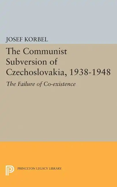 The Communist Subversion of Czechoslovakia, 1938-1948: The Failure of Co-Existence - Paperback
