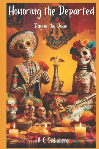 Honoring the Departed: El Día de Los Muertos: Day of the Dead - Paperback