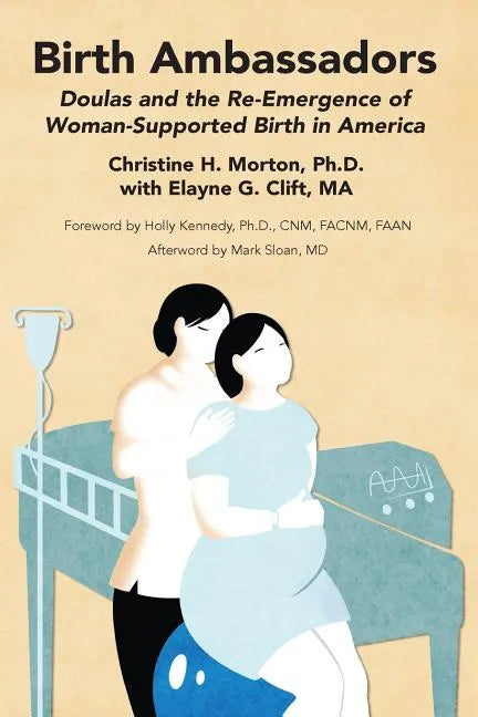 Birth Ambassadors: Doulas and the Re-Emergence of Woman-Supported Birth in America - Paperback