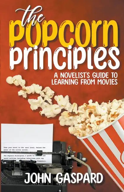 The Popcorn Principles: A Novelist's Guide To Learning From Movies - Paperback