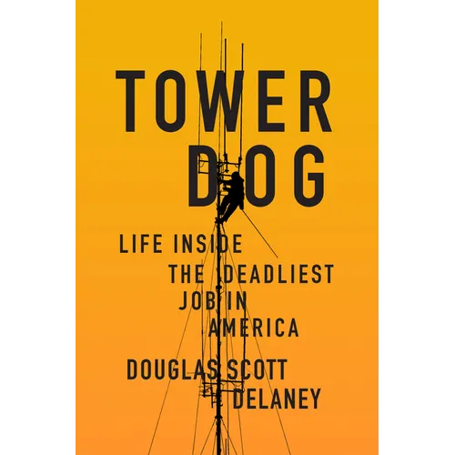 Tower Dog: Life Inside the Deadliest Job in America - Paperback