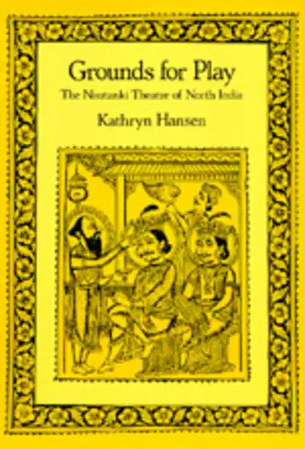 Grounds for Play: The Nautanki Theatre of North India - Hardcover