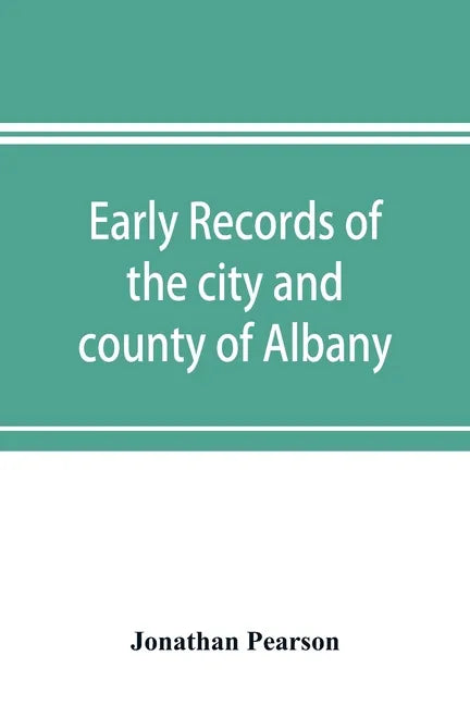 Early records of the city and county of Albany, and colony of Rensselaerswyck (1656-1675) - Paperback