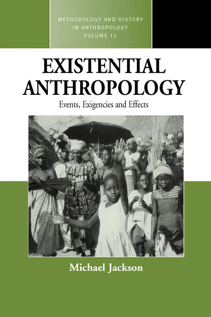Existential Anthropology: Events, Exigencies, and Effects - Paperback