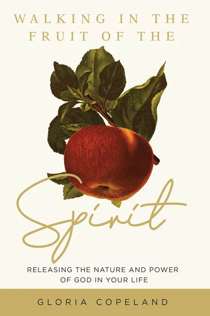 Walking in the Fruit of the Spirit: Releasing the Nature and Power of God in Your Life - Paperback