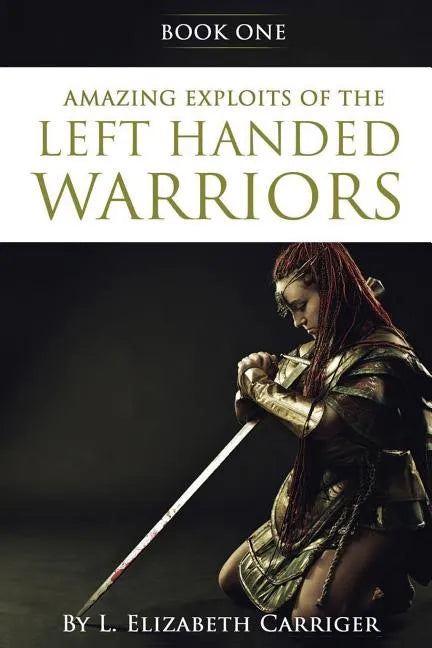 Amazing Exploits of the Left Handed Warrior Series Book One: Book One of the Left Handed Warriors Series - Paperback