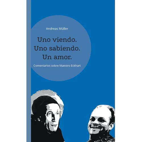 Uno viendo. Uno sabiendo. Un amor.: Andreas Müller comenta Maestro Eckhart - Paperback