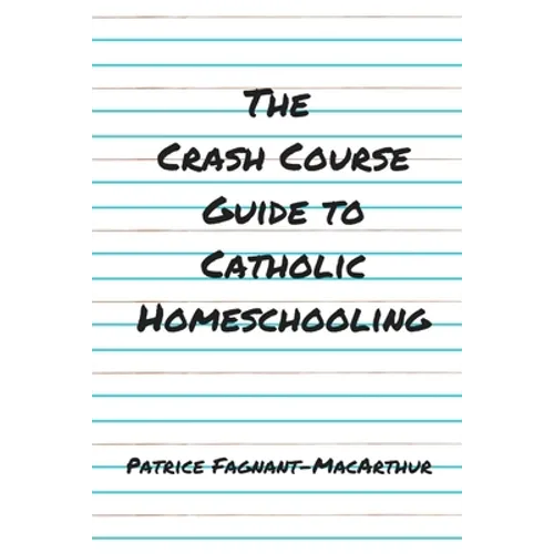 The Crash Course Guide to Catholic Homeschooling - Paperback