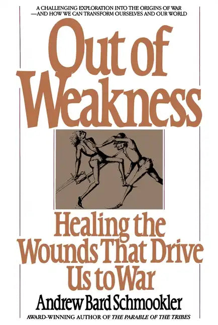 Out of Weakness: Healing the Wounds That Drive Us to War - Paperback