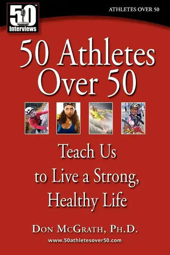 50 Athletes over 50: Teach Us to Live a Strong, Healthy Life - Paperback