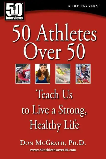 50 Athletes over 50: Teach Us to Live a Strong, Healthy Life - Paperback