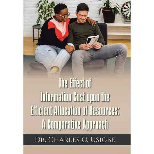 The Effect of Information Cost upon the Efficient Allocation of Resources: A Comparative Approach - Hardcover