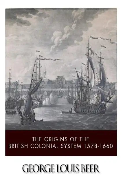 The Origins of the British Colonial System 1578-1660 - Paperback