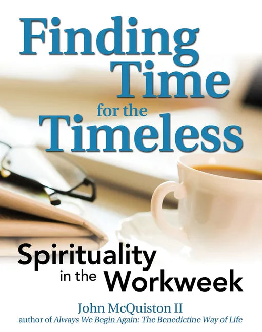 Finding Time for the Timeless: Spirituality in the Workweek - Paperback