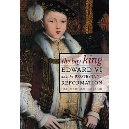 The Boy King: Edward VI and the Protestant Reformation - Paperback