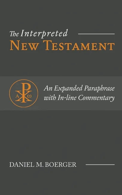 The Interpreted New Testament: An Expanded Paraphrase with In-line Commentary - Hardcover