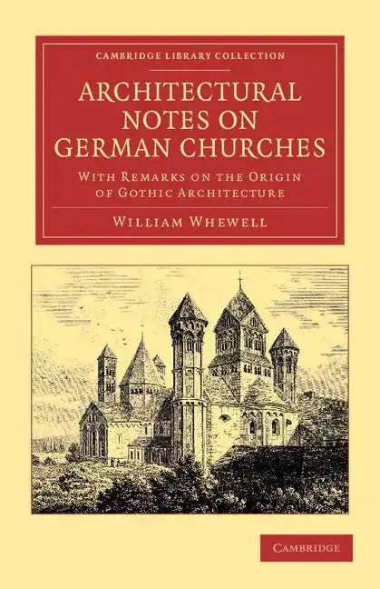 Architectural Notes on German Churches: With Remarks on the Origin of Gothic Architecture - Paperback