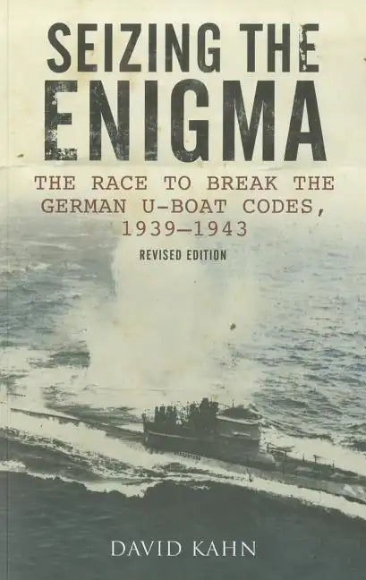 Seizing the Enigma: The Race to Break the German U-Boat Codes, 1939-1945, Revised Edition - Paperback