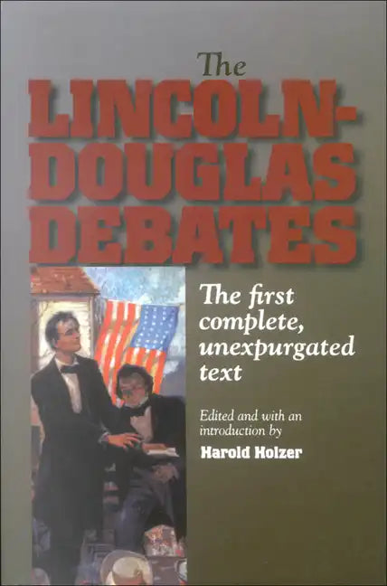 The Lincoln-Douglas Debates: The First Complete, Unexpurgated Text - Paperback