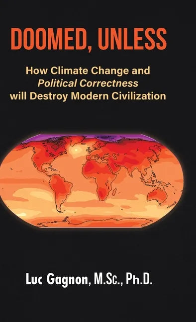 Doomed, Unless: How Climate Change and Political Correctness will Destroy Modern Civilization - Hardcover