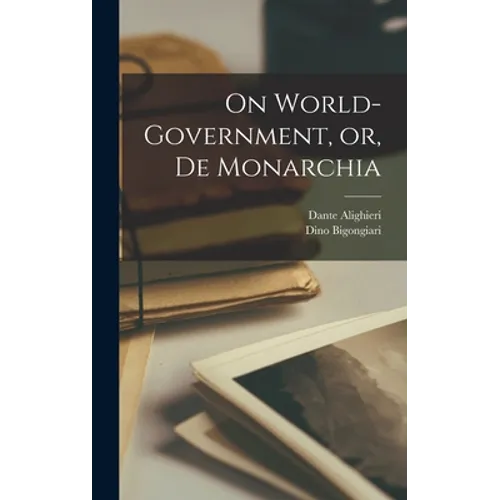 On World-government, or, De Monarchia - Hardcover