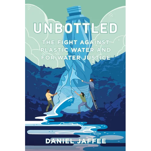 Unbottled: The Fight Against Plastic Water and for Water Justice - Hardcover
