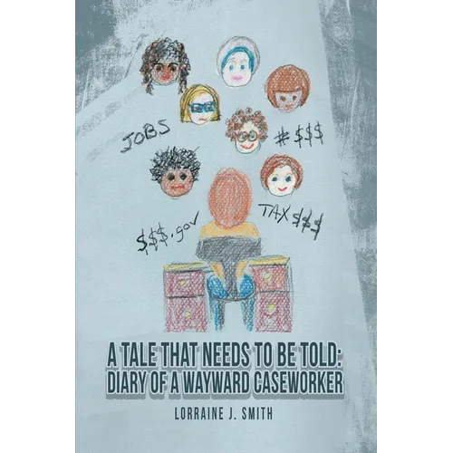 A Tale That Needs to Be Told: Diary of a Wayward Caseworker - Paperback