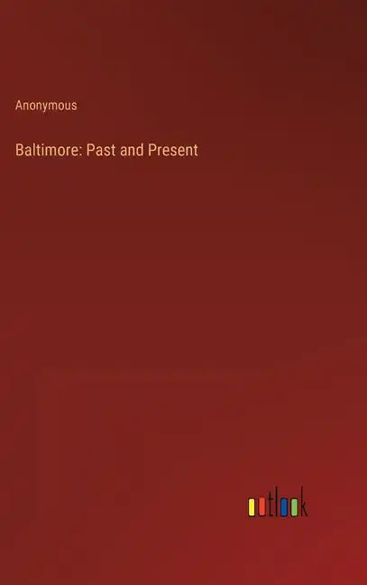 Baltimore: Past and Present - Hardcover