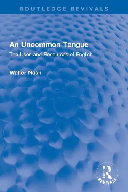 An Uncommon Tongue: The Uses and Resources of English - Paperback