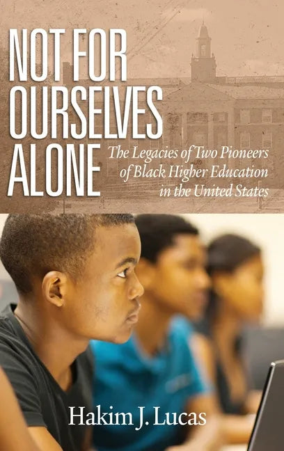 Not For Ourselves Alone: The Legacies of Two Pioneers of Black Higher Education in the United States (hc) - Hardcover