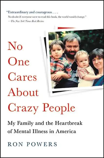 No One Cares about Crazy People: My Family and the Heartbreak of Mental Illness in America - Paperback