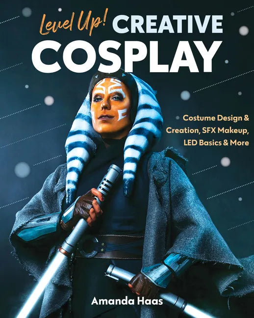 Level Up! Creative Cosplay: Costume Design & Creation, Sfx Makeup, Led Basics & More - Paperback