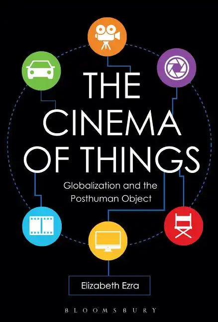 The Cinema of Things: Globalization and the Posthuman Object - Paperback