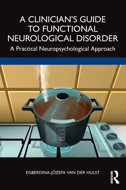 A Clinician's Guide to Functional Neurological Disorder: A Practical Neuropsychological Approach - Paperback