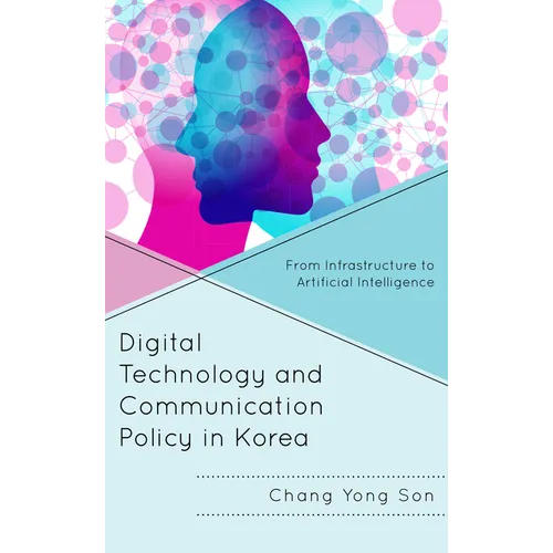 Digital Technology and Communication Policy in Korea: From Infrastructure to Artificial Intelligence - Hardcover