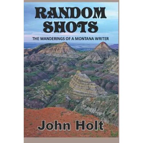 Random Shots: The Wanderings of a Montana Writer - Paperback