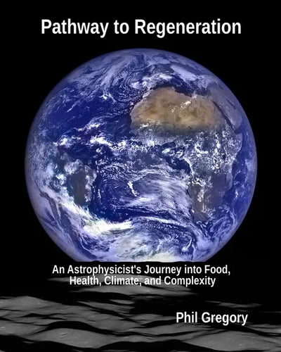Pathway to Regeneration: An Astrophysicist's Journey into Food, Health, Climate, and Complexity - Paperback