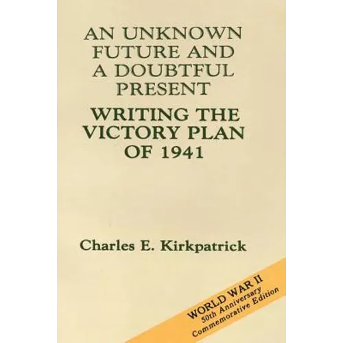 An Unknown Future and a Doubtful Present: Writing the Victory Plan of 1941 - Paperback