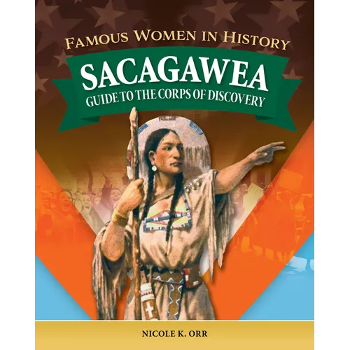 Famous Women in History: Sacagawea: Guide to the Corps of Discovery - Hardcover