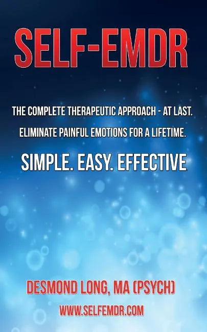 Self-EMDR: The Complete Therapeutic Approach - At Last. Eliminate Painful Emotions For A Lifetime. Simple. Easy. Effective. - Paperback
