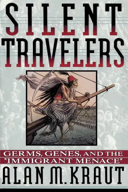 Silent Travelers: Germs, Genes, and the Immigrant Menace - Paperback