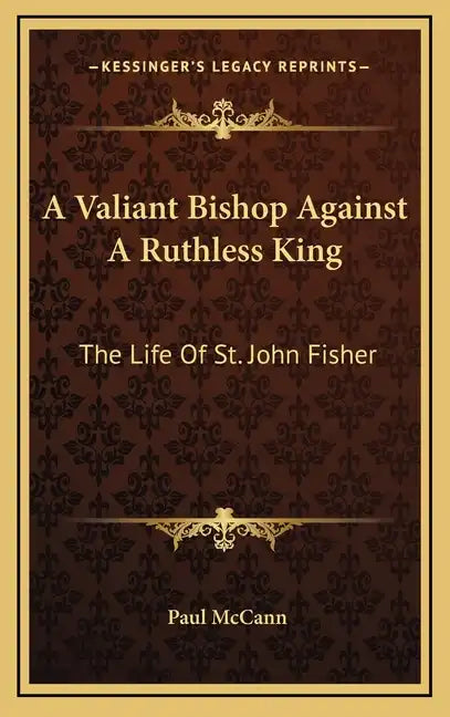 A Valiant Bishop Against a Ruthless King: The Life of St. John Fisher - Hardcover