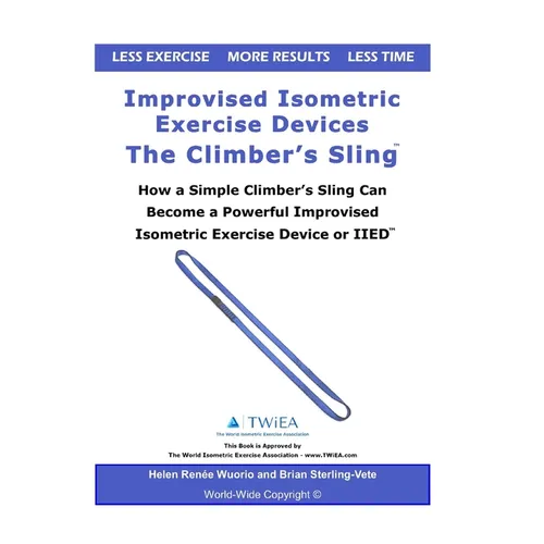Improvised Isometric Exercise Devices - The Climber's Sling: How a Simple Climber's Sling Can Become a Powerful Improvised Isometric Exercise Device o - Paperback